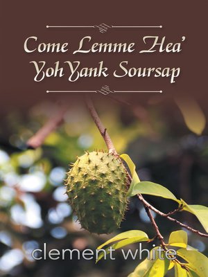cover image of Come Lemme Hea' Yoh Yank Soursap